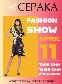 Herzliche Einladung zur Modenschau von CEPAKA
in der Waldstr. 42 76133 Karlsruhe
1. Lauf 11:00 Uhr
2. Lauf 14:00 Uhr
SPENDE 10€ für das Waisenhaus in Bali
Dieses Jahr verlosen wir einen schönen Preis als kleines Dankeschön
unter den Kundinnen die ein Outfit aus unserer Boutique an der Modenschau tragen.
Die Sitzplätze sind begrenzt, bitte reservieren Sie rechtzeitig telefonisch
unter 0721/23 817